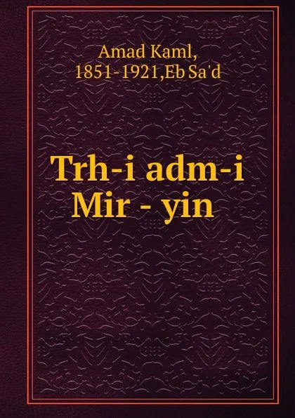 Обложка книги Trh-i adm-i Mir - yin, Amad Kaml