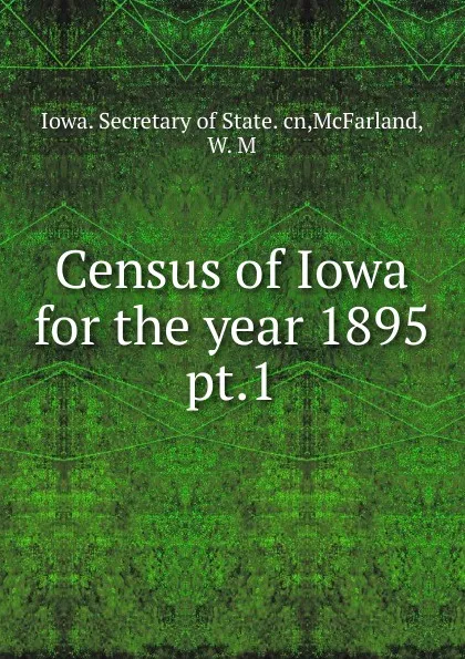 Обложка книги Census of Iowa for the year 1895, Iowa. Secretary of State. cn