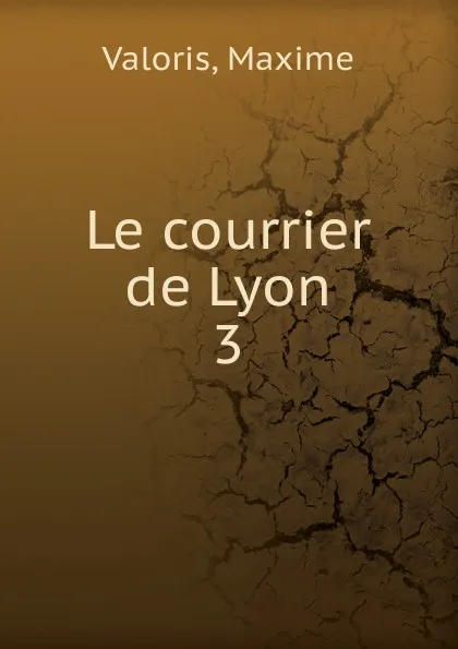 Обложка книги Le courrier de Lyon, Maxime Valoris