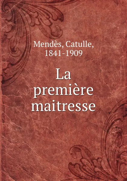 Обложка книги La premiere maitresse, Mendès Catulle