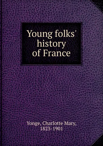 Обложка книги Young folks. history of France, Charlotte Mary Yonge