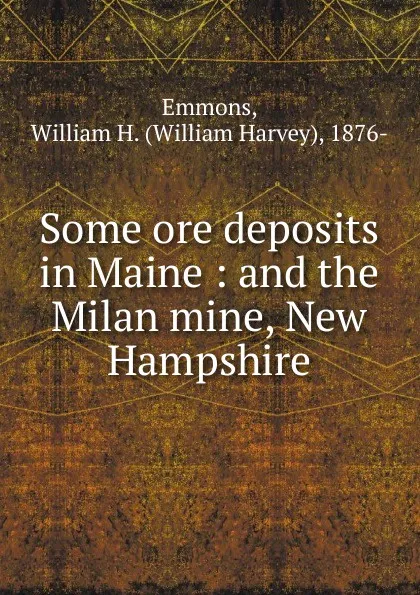 Обложка книги Some ore deposits in Maine, William Harvey Emmons