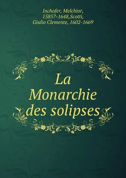 Обложка книги La Monarchie des solipses, Melchior Inchofer