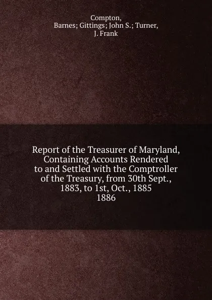 Обложка книги Report of the Treasurer of Maryland, Containing Accounts Rendered to and Settled, Barnes Compton