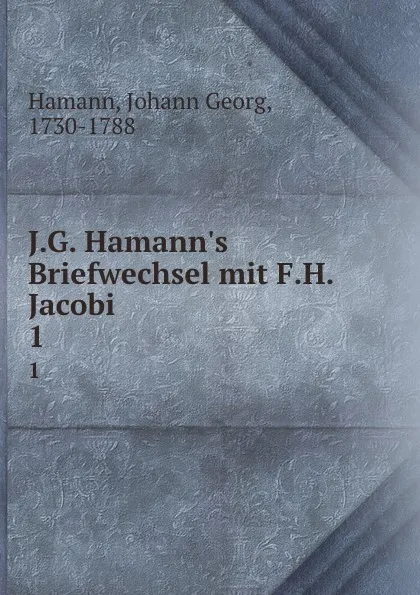 Обложка книги J.G. Hamann.s Briefwechsel mit F.H. Jacobi, Johann Georg Hamann