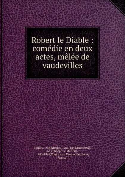 Обложка книги Robert le Diable, Jean Nicolas Bouilly