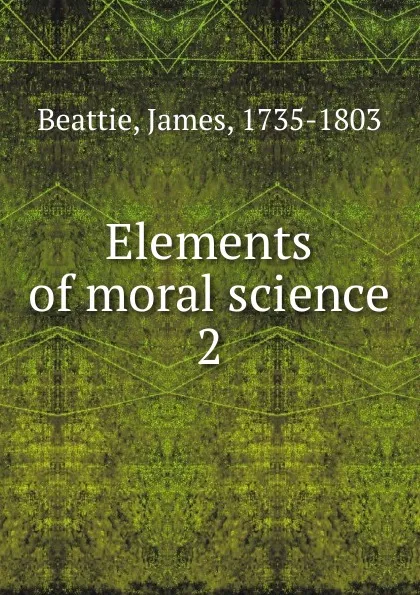 Обложка книги Elements of moral science, James Beattie