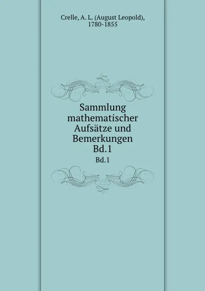 Обложка книги Sammlung mathematischer Aufsatze und Bemerkungen, August Leopold Crelle