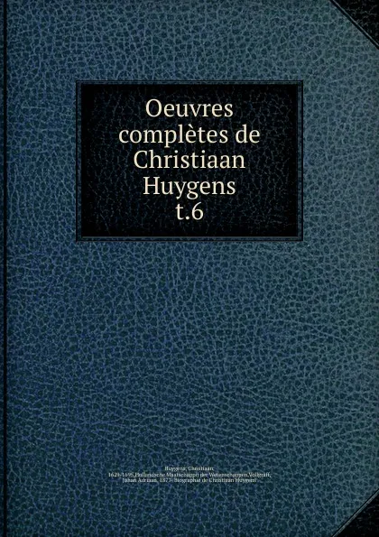 Обложка книги Oeuvres completes de Christiaan Huygens, Christiaan Huygens