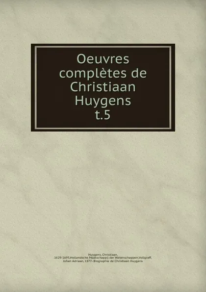 Обложка книги Oeuvres completes de Christiaan Huygens, Christiaan Huygens