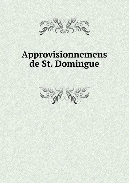 Обложка книги Approvisionnemens de St. Domingue, Henri Ternaux-Compans