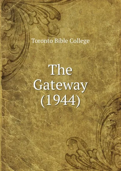 Обложка книги The Gateway (1944), Toronto Bible College