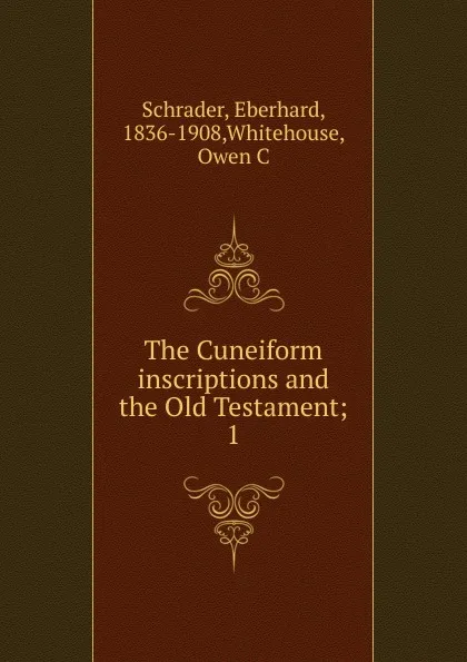 Обложка книги The Cuneiform inscriptions and the Old Testament, Eberhard Schrader