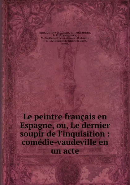 Обложка книги Le peintre francais en Espagne, ou, Le dernier soupir de l.inquisition, M. Barré