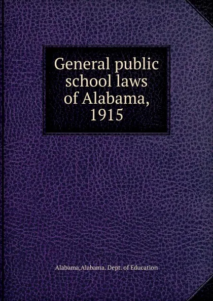 Обложка книги General public school laws of Alabama, 1915, Dept. of Education