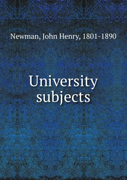 Обложка книги University subjects, Newman John Henry