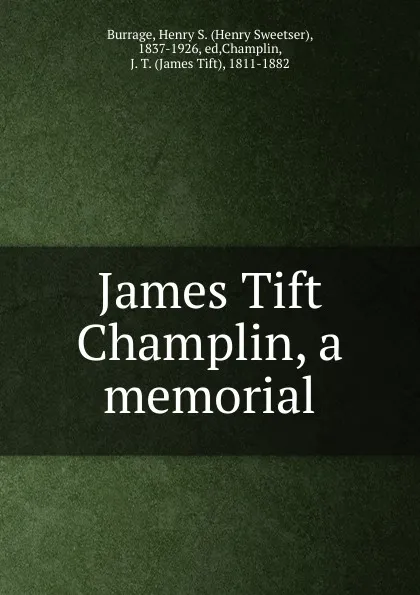 Обложка книги James Tift Champlin, a memorial, Henry S. Burrage