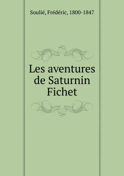 Обложка книги Les aventures de Saturnin Fichet, Frédéric Soulié