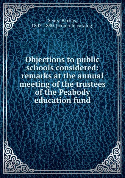 Обложка книги Objections to public schools considered, Barnas Sears