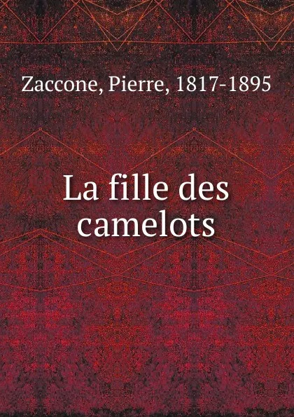 Обложка книги La fille des camelots, Pierre Zaccone