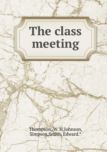 Обложка книги The class meeting, W.H. Thompson