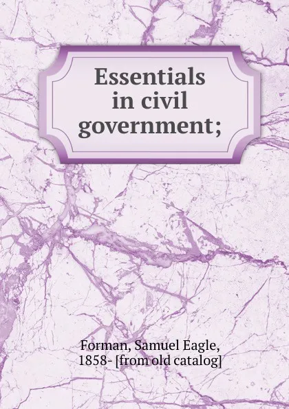 Обложка книги Essentials in civil government, Samuel Eagle Forman