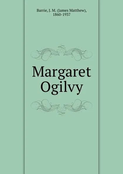 Обложка книги Margaret Ogilvy, J. M. Barrie