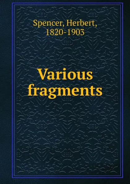 Обложка книги Various fragments, Герберт Спенсер