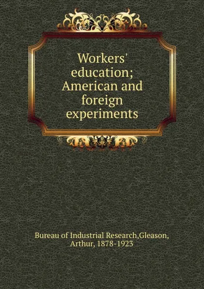 Обложка книги Workers. education, Arthur Gleason