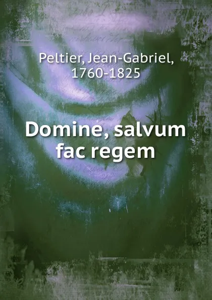 Обложка книги Domine, salvum fac regem, Jean-Gabriel Peltier