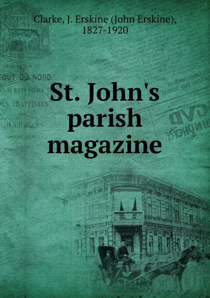 Обложка книги St. John.s parish magazine, John Erskine Clarke