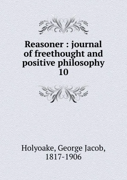 Обложка книги Reasoner, Holyoake George Jacob