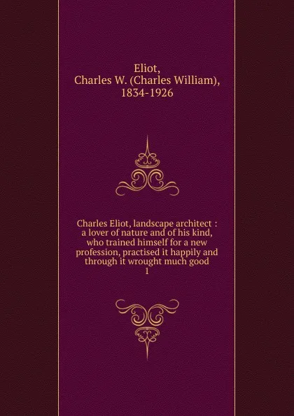 Обложка книги Charles Eliot, landscape architect, Charles William Eliot