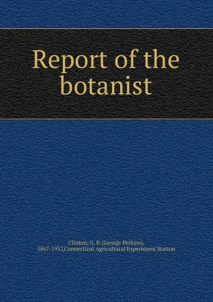 Обложка книги Report of the botanist, George Perkins Clinton