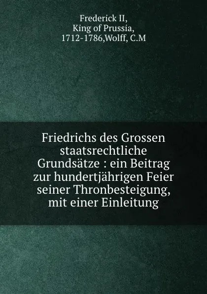 Обложка книги Friedrichs des Grossen staatsrechtliche Grundsatze, Frederick II