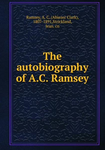 Обложка книги The autobiography of A.C. Ramsey, Abiezer Clark Ramsey