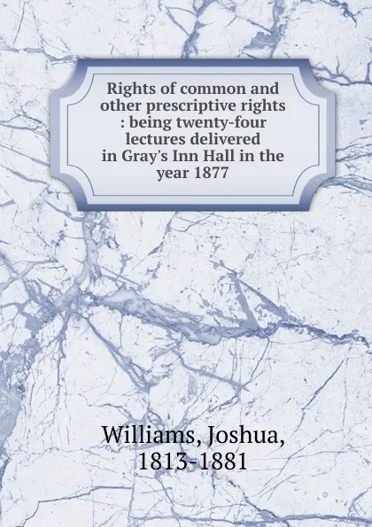 Обложка книги Rights of common. And other prescriptive rights, Joshua Williams