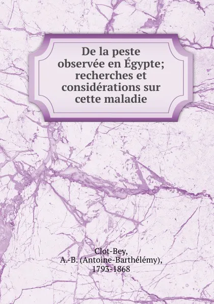 Обложка книги De la peste observee en Egypte, Antoine-Barthélémy Clot-Bey