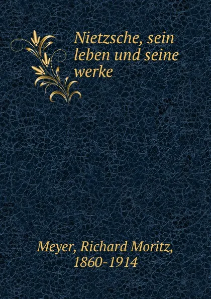 Обложка книги Nietzsche, sein leben und seine werke, Richard Moritz Meyer