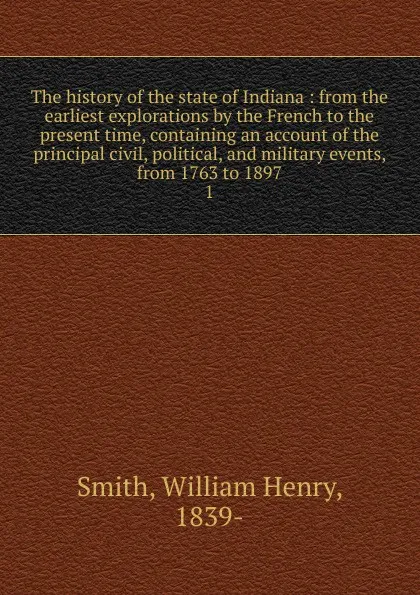 Обложка книги The history of the state of Indiana, William Henry Smith