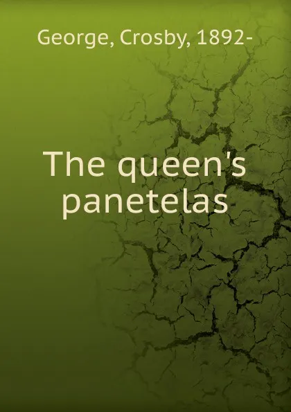 Обложка книги The queen.s panetelas, Crosby George