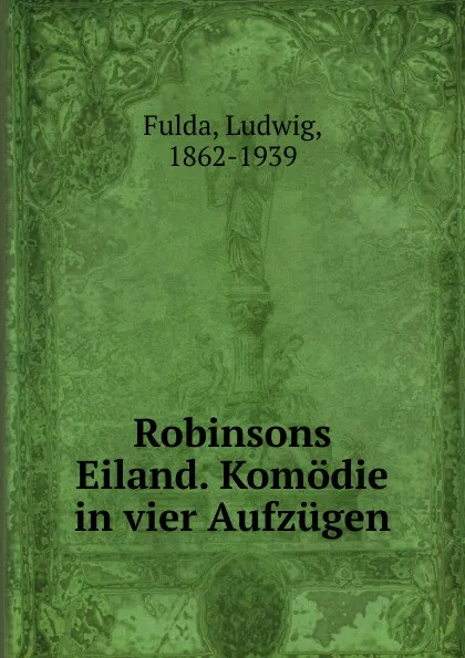 Обложка книги Robinsons Eiland. Komodie in vier Aufzugen, Ludwig Fulda