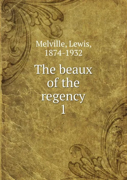 Обложка книги The beaux of the regency, Melville Lewis