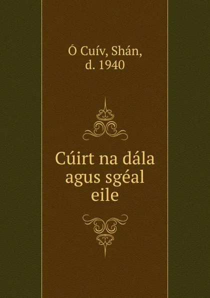 Обложка книги Cuirt na dala agus sgeal eile, Shán Ó Cuív