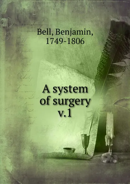 Обложка книги A system of surgery, Benjamin Bell