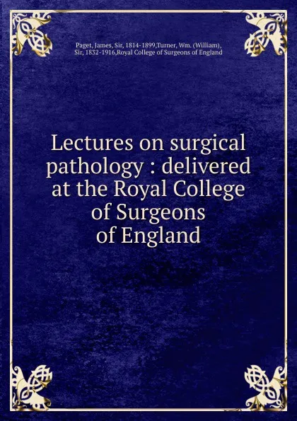 Обложка книги Lectures on surgical pathology, James Paget