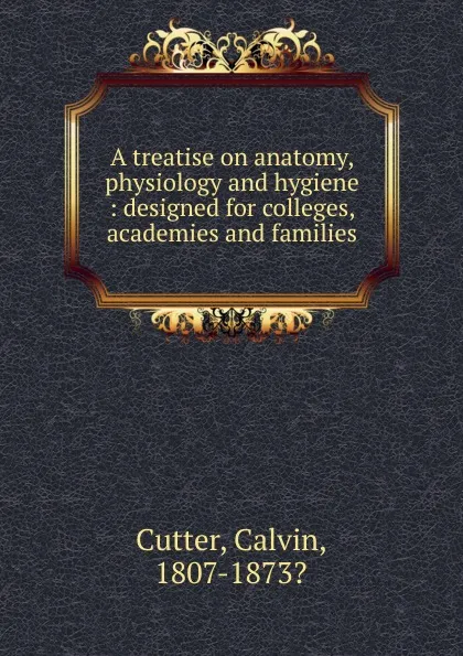 Обложка книги A treatise on anatomy, physiology and hygiene, Calvin Cutter