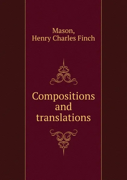 Обложка книги Compositions and translations, Henry Charles Finch Mason