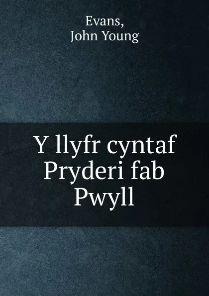 Обложка книги Y llyfr cyntaf Pryderi fab Pwyll, John Young Evans