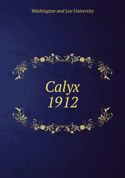 Обложка книги Calyx, 1912, Washington and Lee University